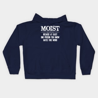 Moist - Because One Person You Know Hates This Word Funny Moist Novelty Gift Ideas Kids Hoodie